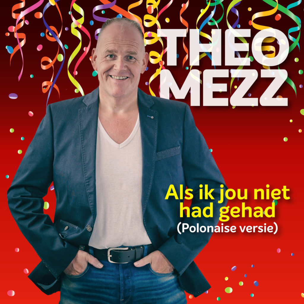 Theo Mezz maakt ‘met Carnaval in aantocht’ Polonaise versie voor  “Als ik jou niet had gehad” !